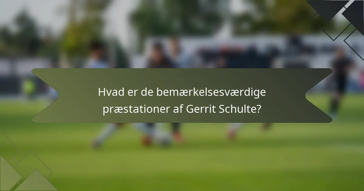 Hvad er de bemærkelsesværdige præstationer af Gerrit Schulte?