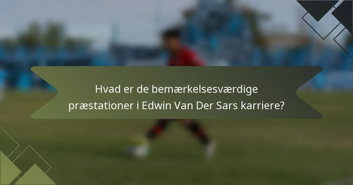 Hvad er de bemærkelsesværdige præstationer i Edwin Van Der Sars karriere?