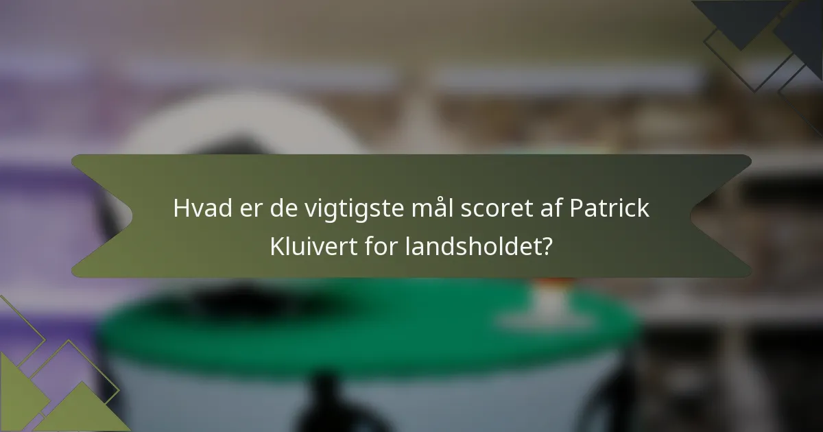 Hvad er de vigtigste mål scoret af Patrick Kluivert for landsholdet?