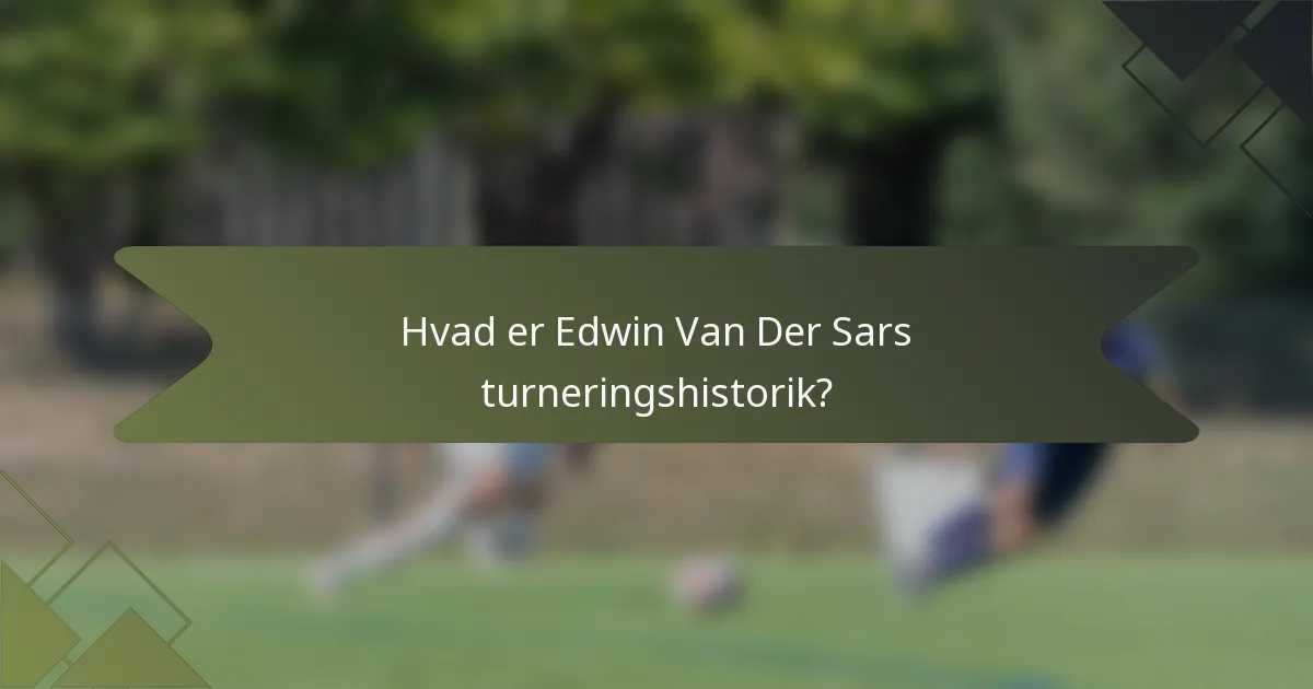 Hvad er Edwin Van Der Sars turneringshistorik?