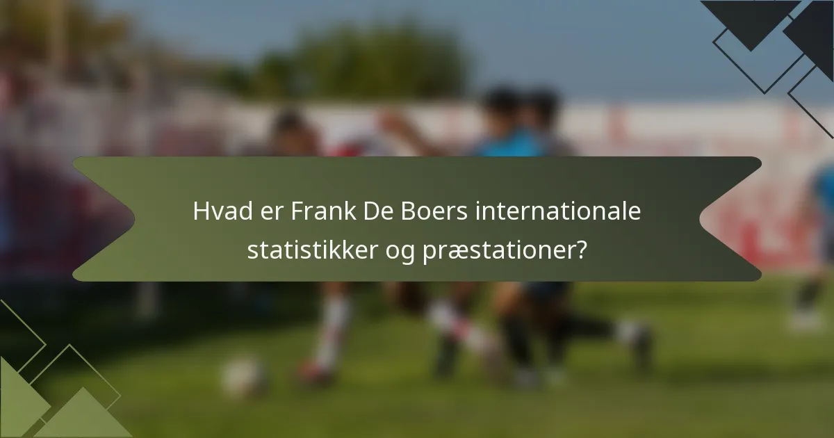 Hvad er Frank De Boers internationale statistikker og præstationer?