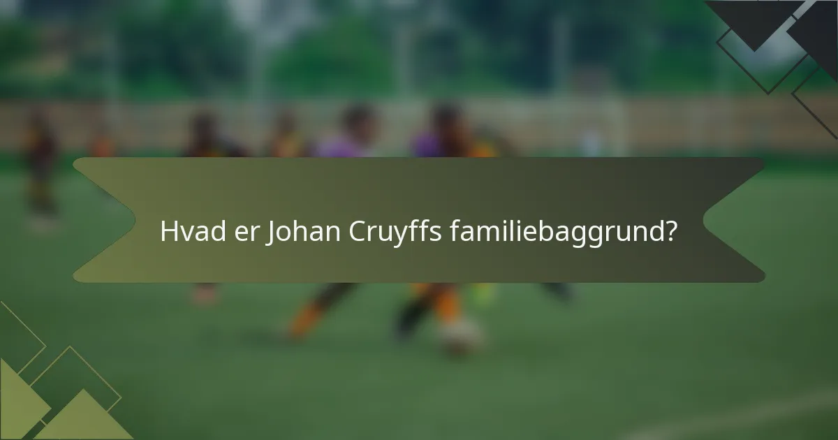 Hvad er Johan Cruyffs familiebaggrund?
