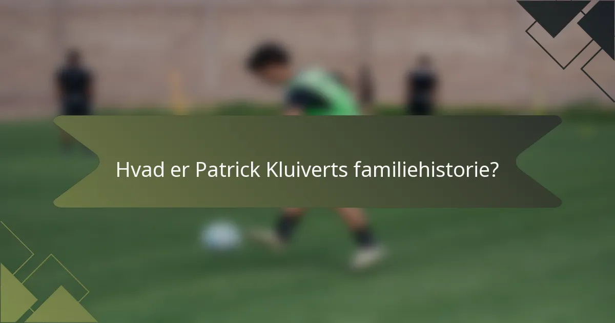 Hvad er Patrick Kluiverts familiehistorie?