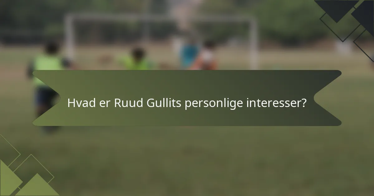 Hvad er Ruud Gullits personlige interesser?