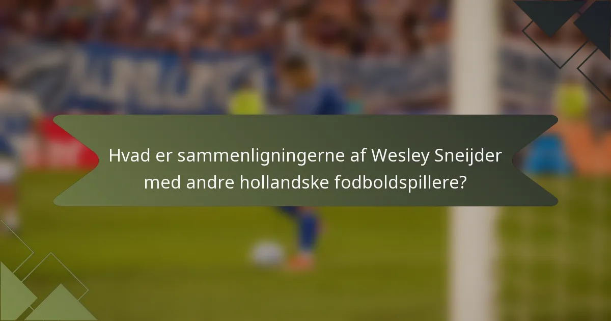 Hvad er sammenligningerne af Wesley Sneijder med andre hollandske fodboldspillere?
