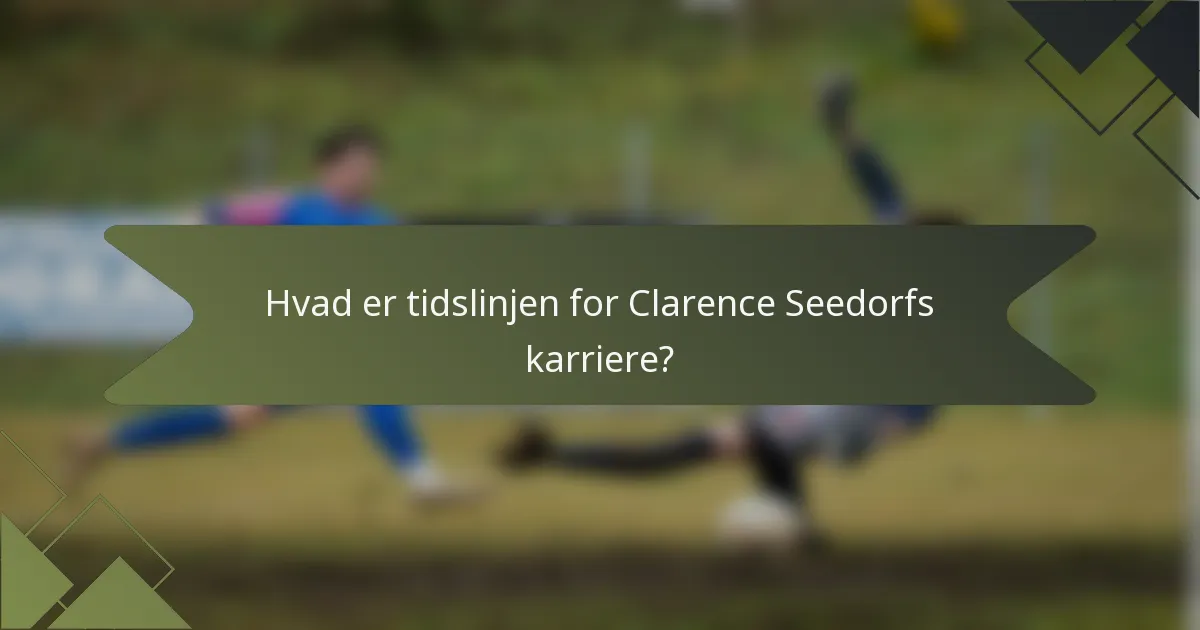 Hvad er tidslinjen for Clarence Seedorfs karriere?