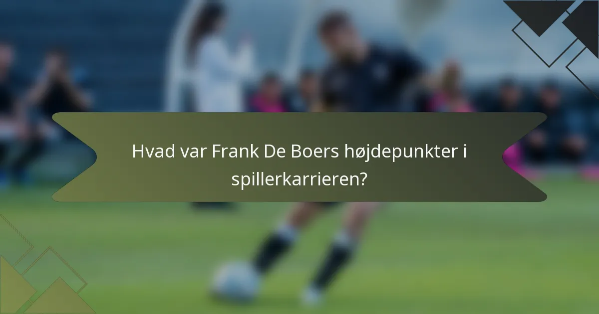 Hvad var Frank De Boers højdepunkter i spillerkarrieren?