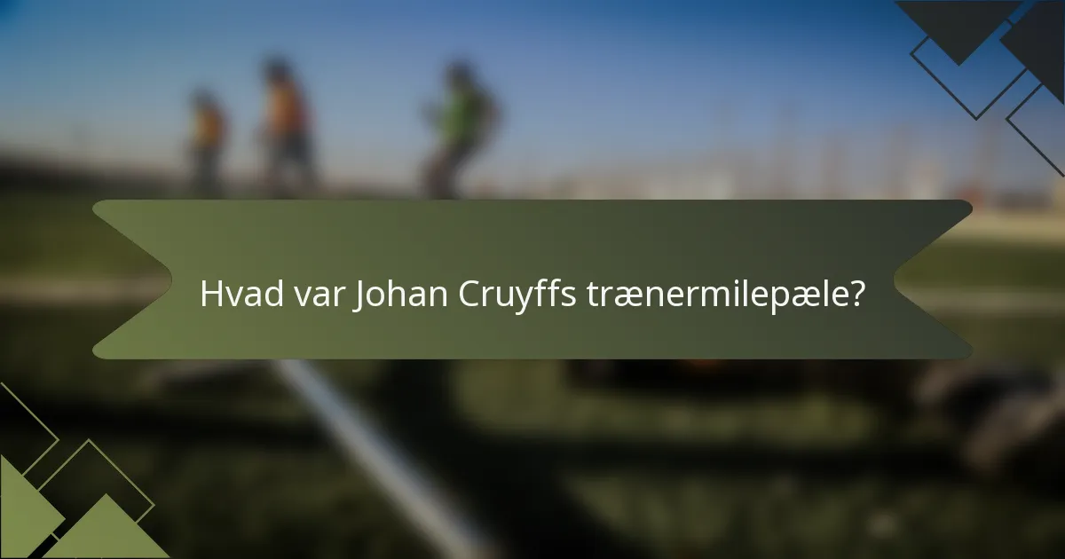 Hvad var Johan Cruyffs trænermilepæle?