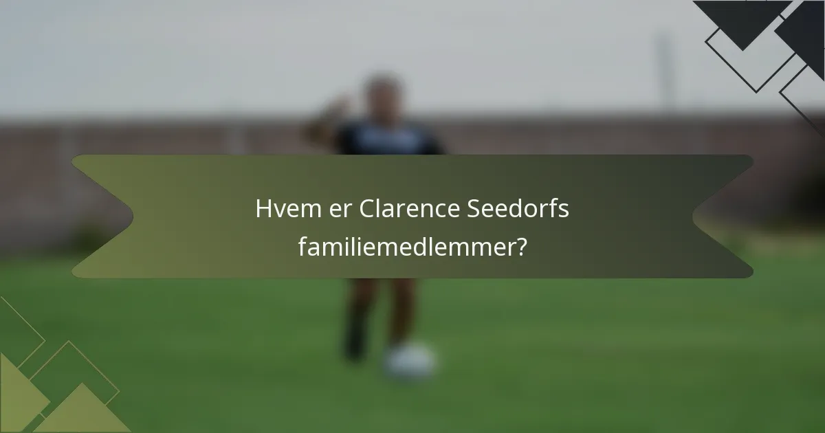 Hvem er Clarence Seedorfs familiemedlemmer?