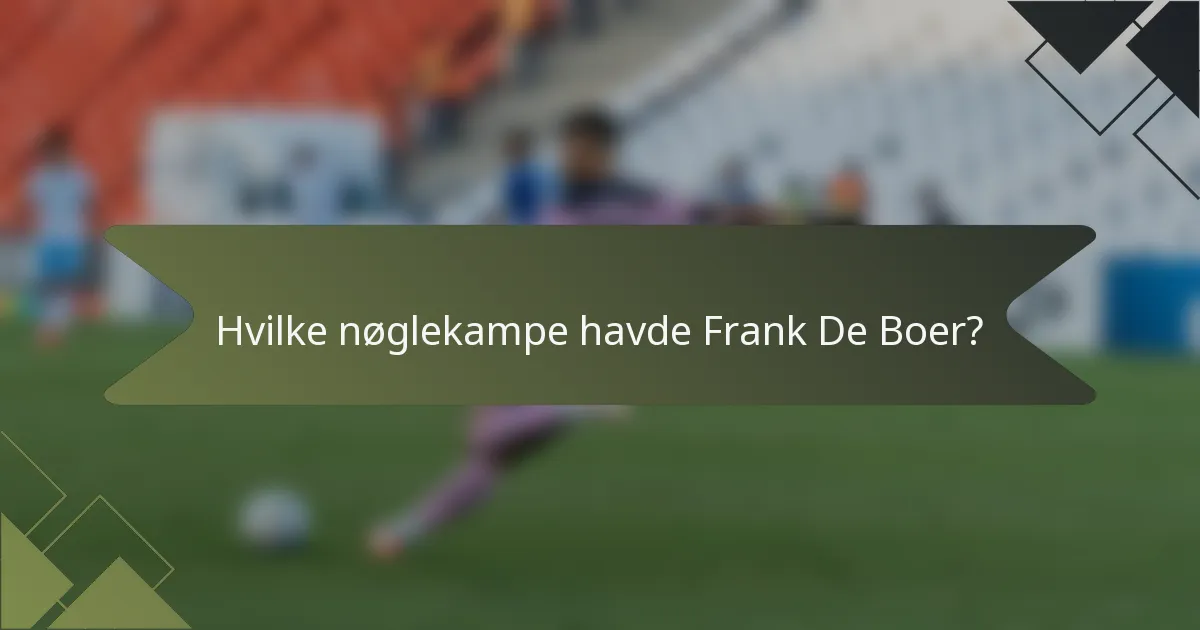 Hvilke nøglekampe havde Frank De Boer?