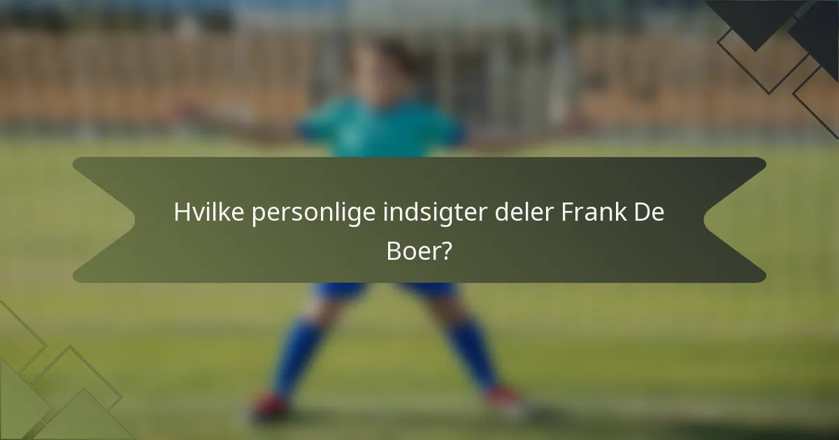 Hvilke personlige indsigter deler Frank De Boer?