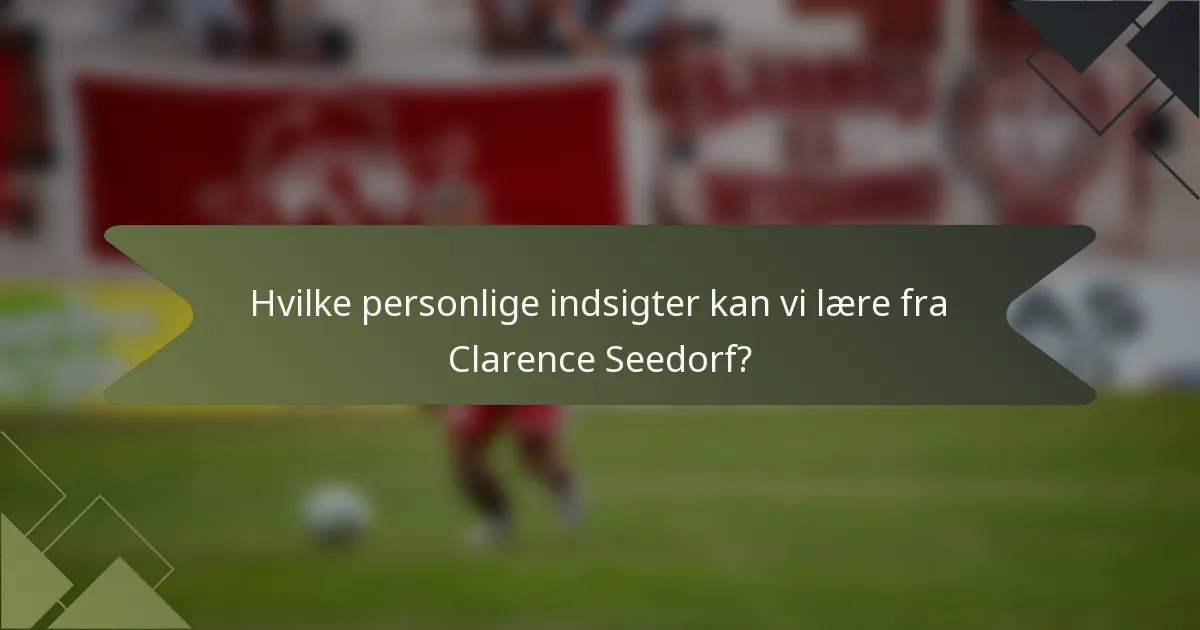 Hvilke personlige indsigter kan vi lære fra Clarence Seedorf?