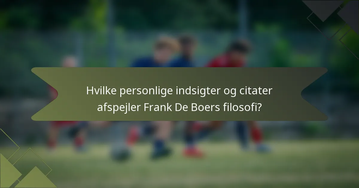 Hvilke personlige indsigter og citater afspejler Frank De Boers filosofi?