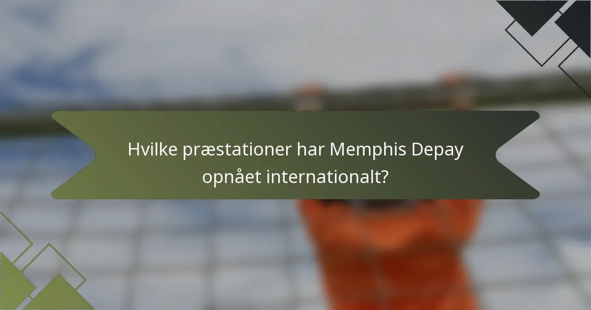 Hvilke præstationer har Memphis Depay opnået internationalt?