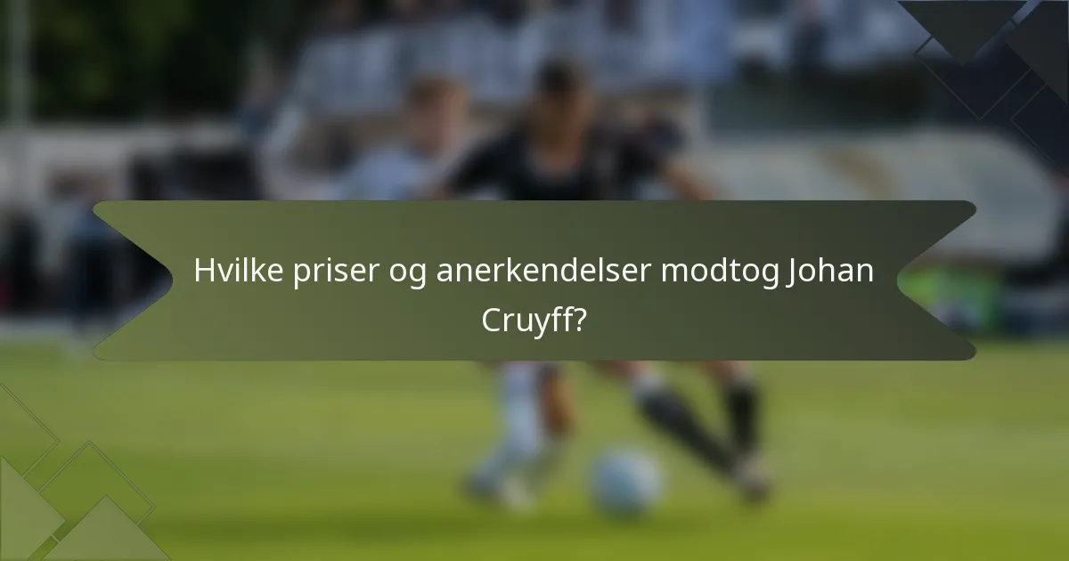 Hvilke priser og anerkendelser modtog Johan Cruyff?