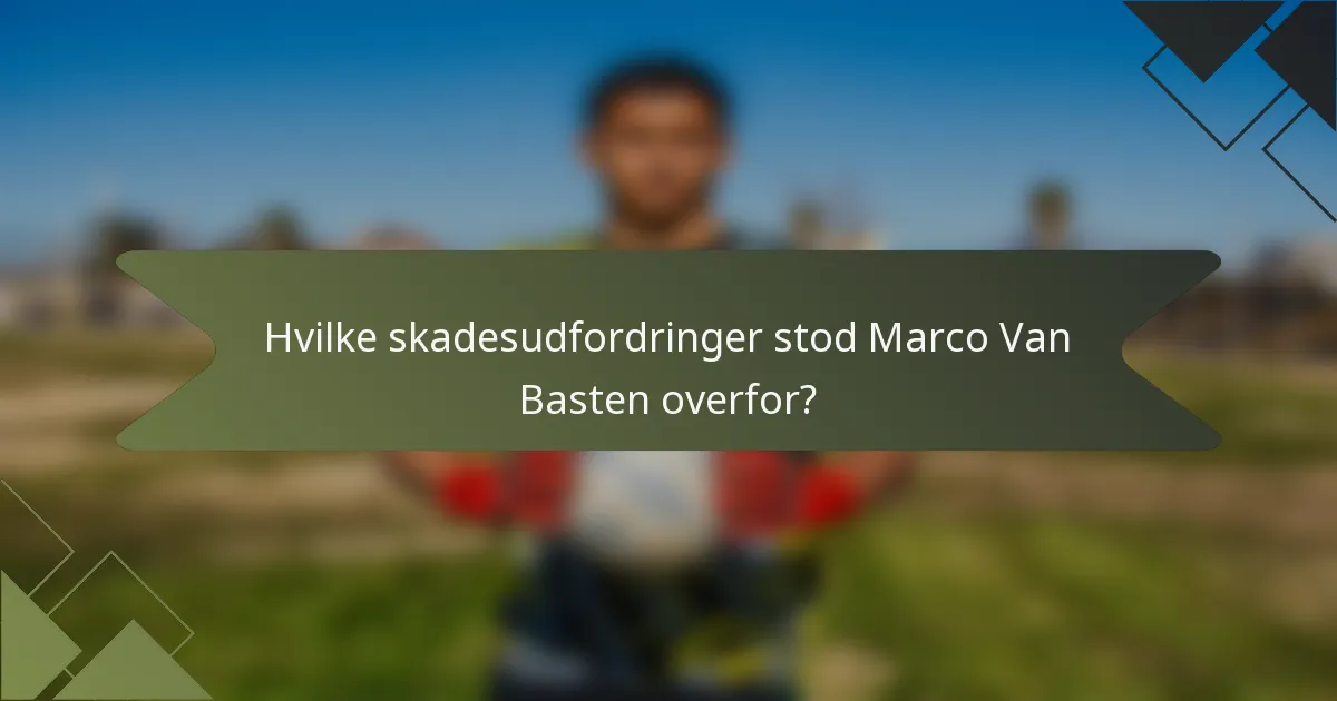 Hvilke skadesudfordringer stod Marco Van Basten overfor?