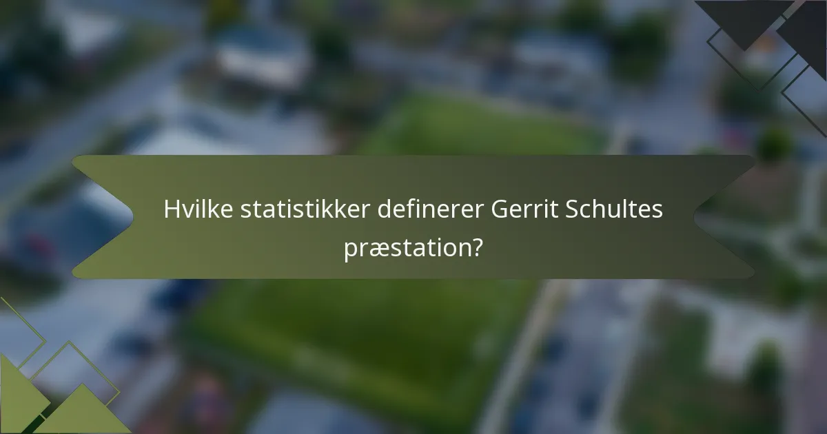 Hvilke statistikker definerer Gerrit Schultes præstation?