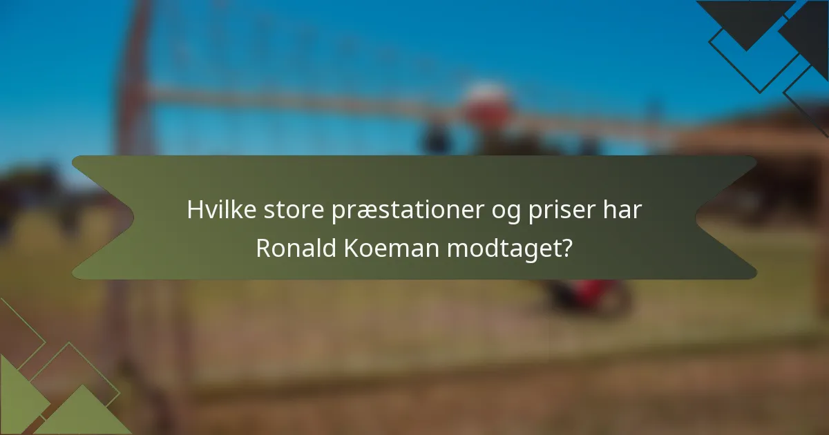 Hvilke store præstationer og priser har Ronald Koeman modtaget?