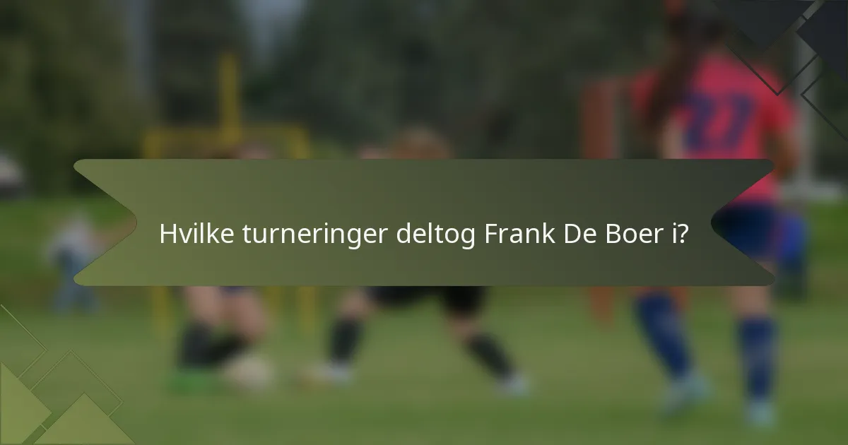Hvilke turneringer deltog Frank De Boer i?