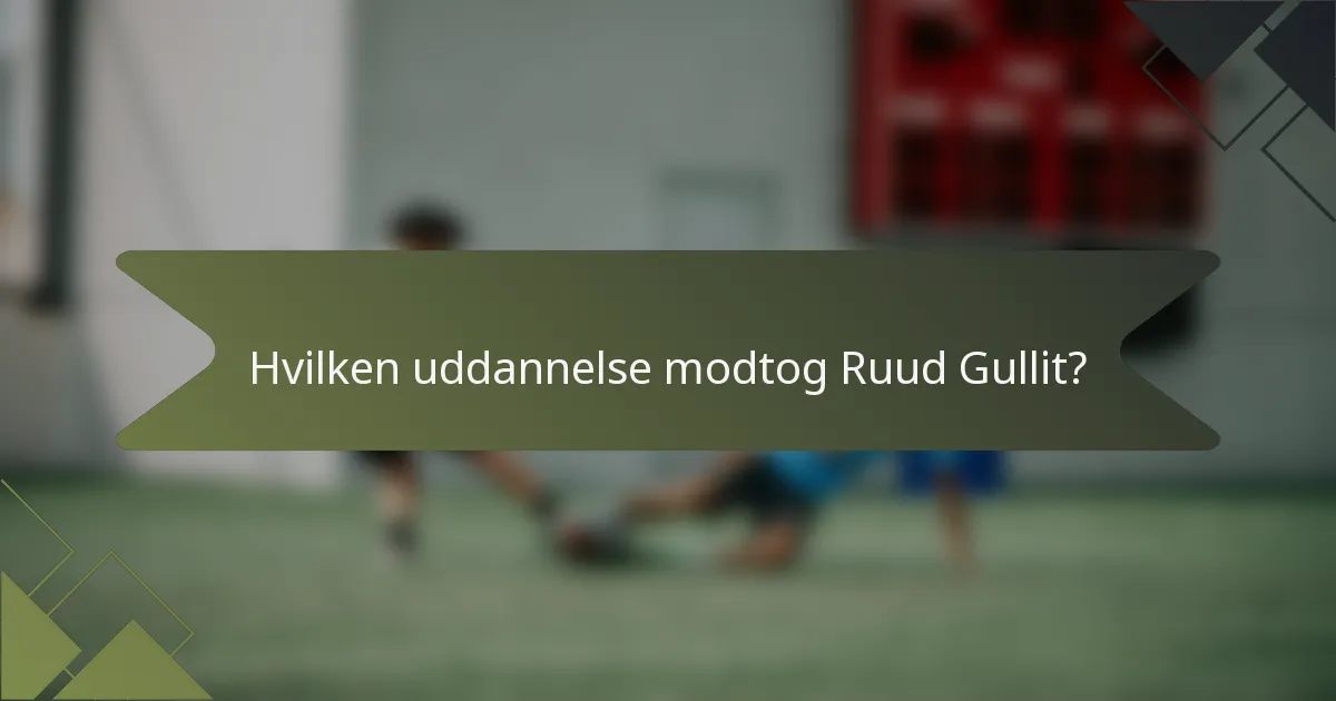 Hvilken uddannelse modtog Ruud Gullit?