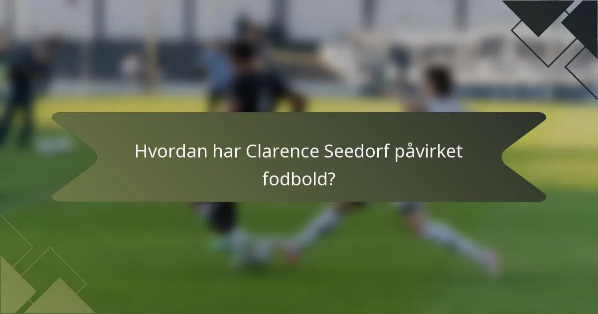 Hvordan har Clarence Seedorf påvirket fodbold?