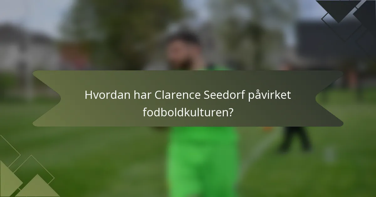 Hvordan har Clarence Seedorf påvirket fodboldkulturen?
