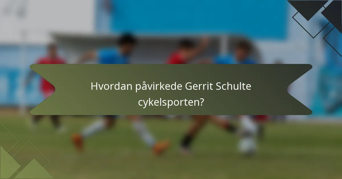 Hvordan påvirkede Gerrit Schulte cykelsporten?
