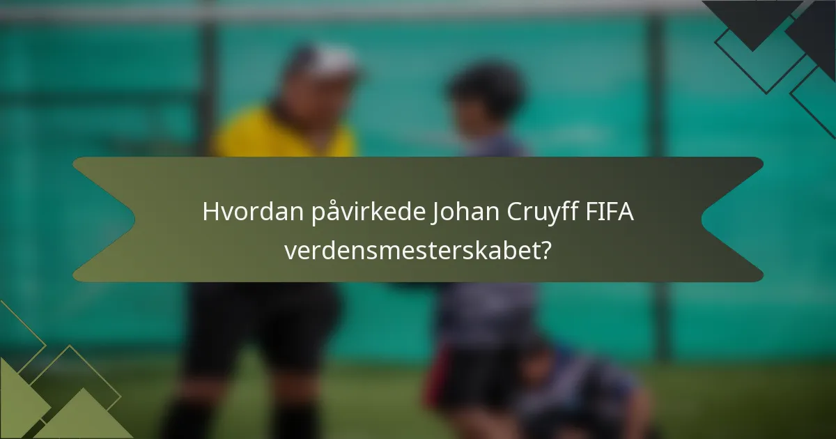 Hvordan påvirkede Johan Cruyff FIFA verdensmesterskabet?