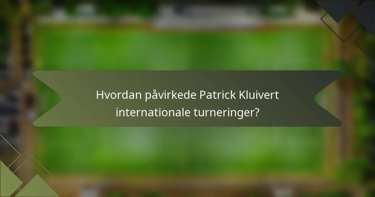 Hvordan påvirkede Patrick Kluivert internationale turneringer?