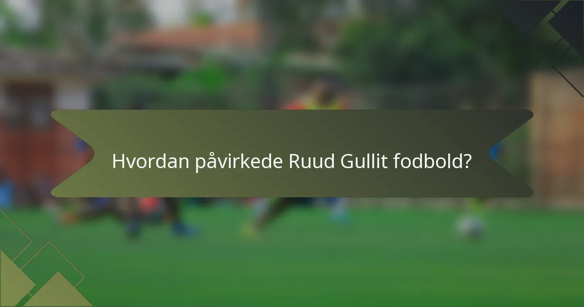 Hvordan påvirkede Ruud Gullit fodbold?