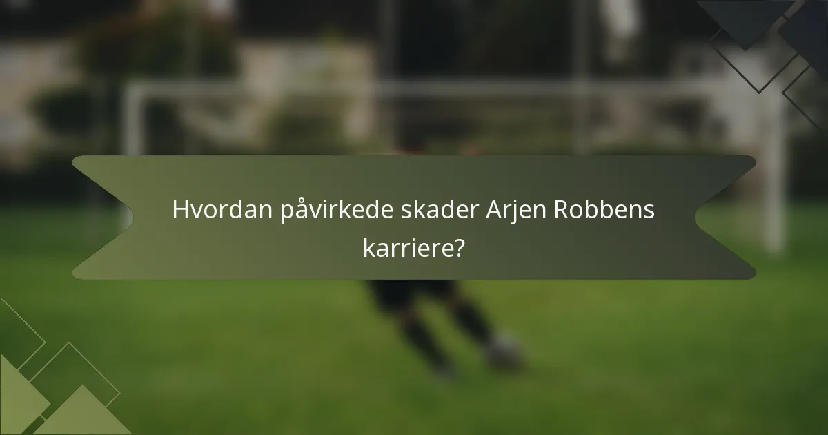 Hvordan påvirkede skader Arjen Robbens karriere?