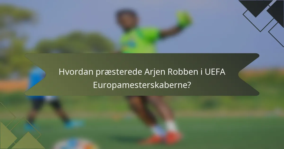 Hvordan præsterede Arjen Robben i UEFA Europamesterskaberne?