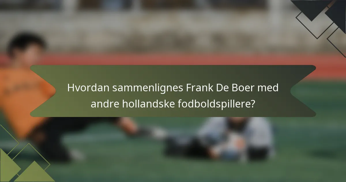 Hvordan sammenlignes Frank De Boer med andre hollandske fodboldspillere?